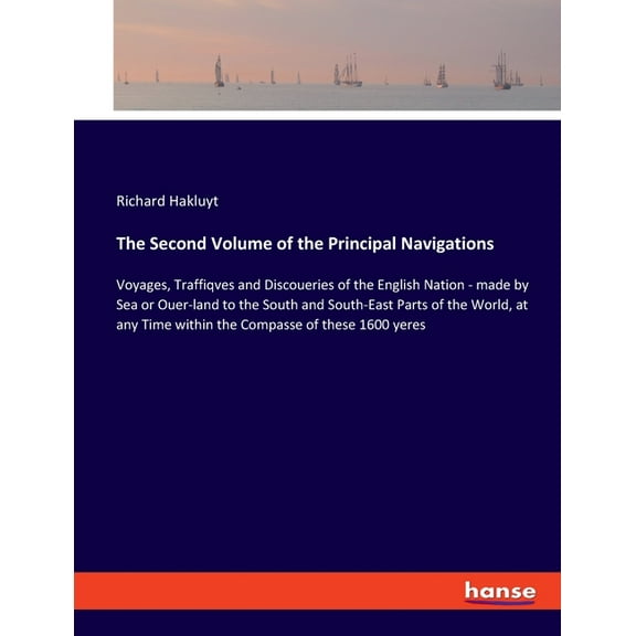 The Second Volume of the Principal Navigations: Voyages, Traffiqves and Discoueries of the English Nation - made by Sea , (Paperback)