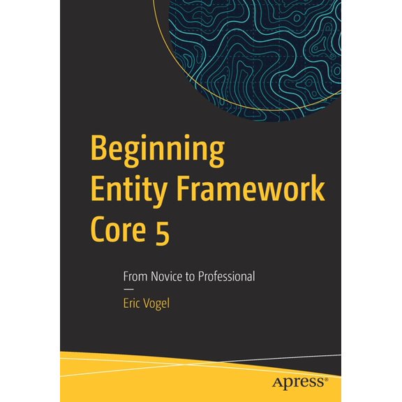 Beginning Entity Framework Core 5: From Novice to Professional, (Paperback)