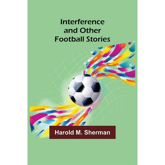 Interference and Other Football Stories, (Paperback)