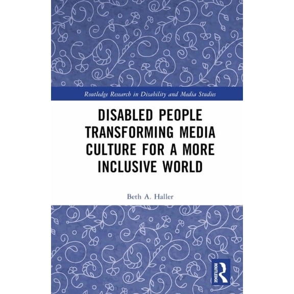 Routledge Research in Disability and Med Disabled People Transforming Media Culture for a More Inclusive World, (Hardcover)