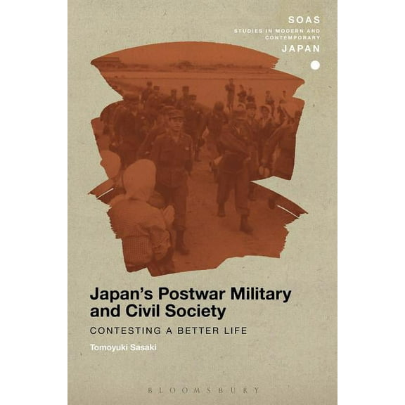 Soas Studies in Modern and Contemporary Japan's Postwar Military and Civil Society: Contesting a Better Life, (Hardcover)