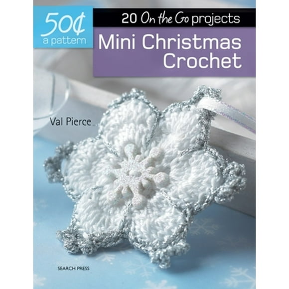 Pre-Owned 50 Cents a Pattern: Mini Christmas Crochet: 20 on the Go Projects (Paperback 9781782215059) by Val Pierce