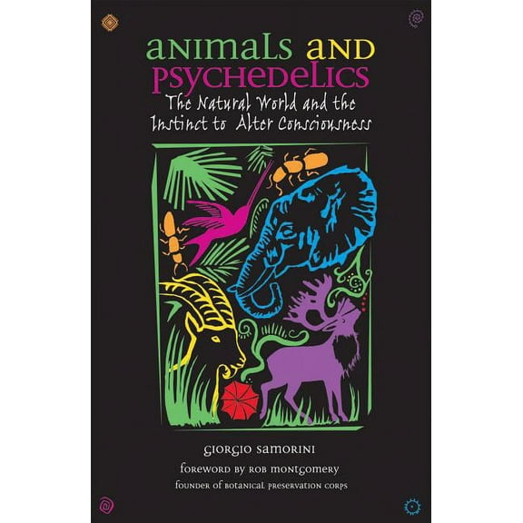 Animals and Psychedelics: The Natural World and the Instinct to Alter Consciousness, (Paperback)