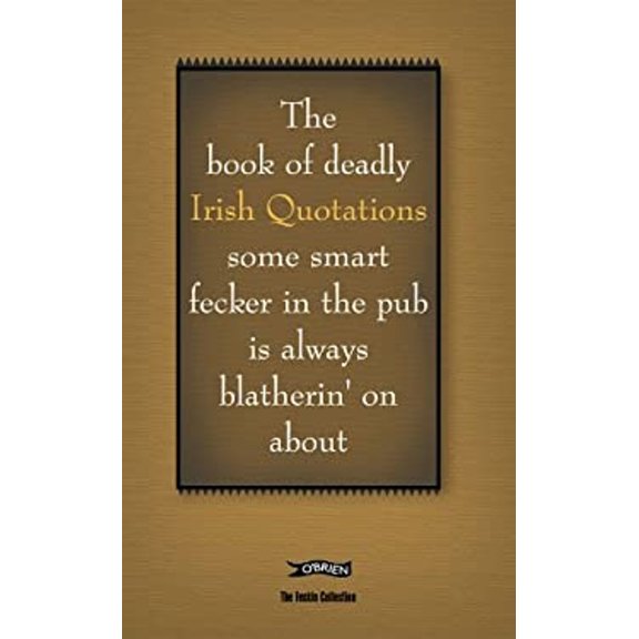 Pre-Owned The Book of Deadly Irish Quotations Some Smart Fecker in the Pub Is Always Blatherin' on about (Hardcover) 0862788315 9780862788315