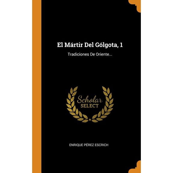 El Mártir Del Gólgota, 1 : Tradiciones De Oriente... (Hardcover)