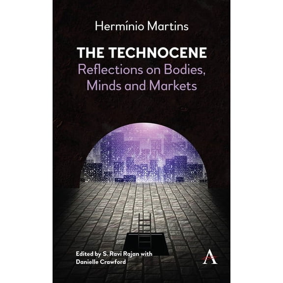 The Technocene: Reflections on Bodies, Minds, and Markets, (Hardcover)