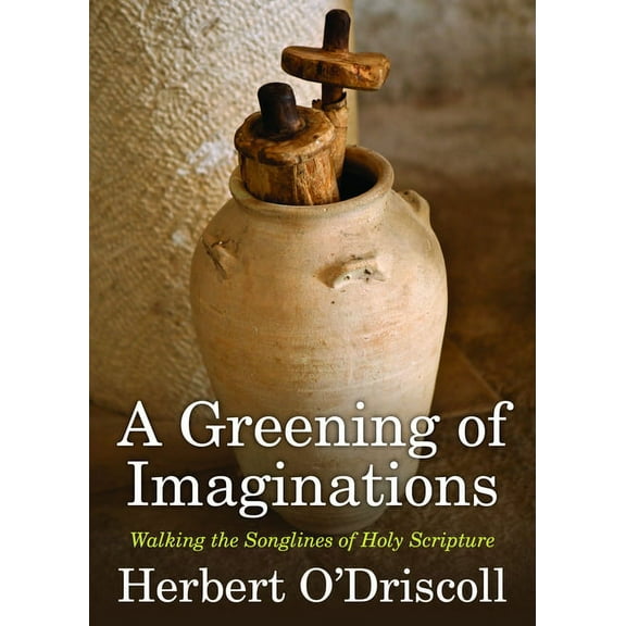 A Greening of Imaginations: Walking the Songlines of Holy Scripture, (Paperback)