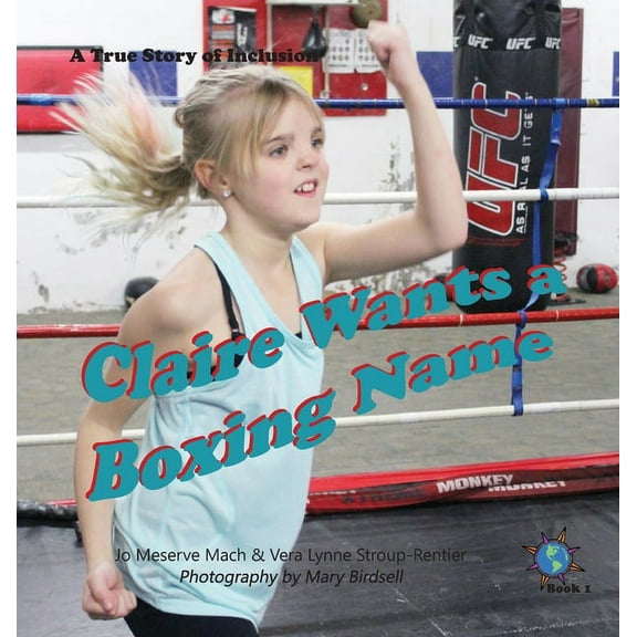 Finding My World Claire Wants a Boxing Name: A True Story of Inclusion, Book 1, (Hardcover)