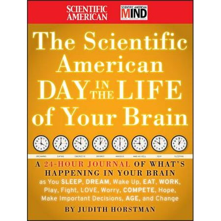Wake Up Sleep - The Scientific American Day in the Life of Your Brain : A 24 Hour Journal of What's Happening in Your Brain as You Sleep, Dream, Wake Up, Eat, Work, Play, Fight, Love, Worry, Compete, Hope, Make Important Decisions, Age and Change