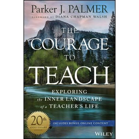 The Courage to Teach : Exploring the Inner Landscape of a Teacher's (The Best Teachers Teach From The Heart)