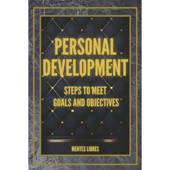 PERSONAL DEVELOPMENT Steps to meet GOALS and OBJECTIVES : Develop skills to be a successful person! (Paperback)