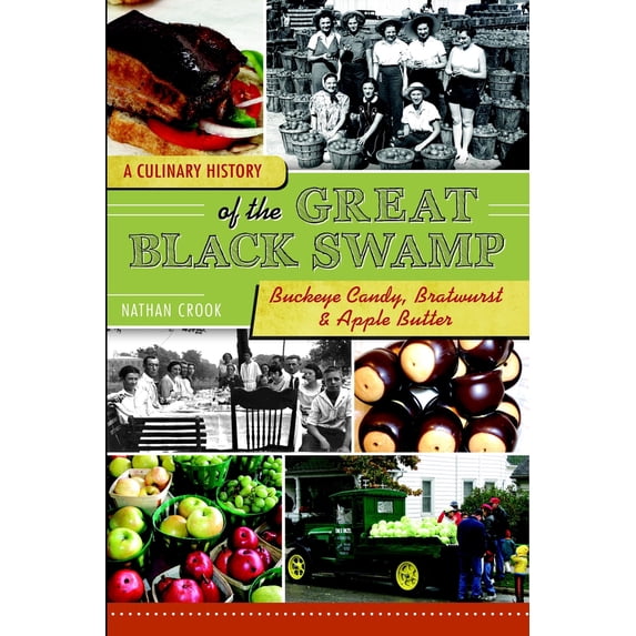 Pre-Owned A Culinary History of the Great Black Swamp: Buckeye Candy, Bratwurst & Apple Butter (Paperback) 1609492900 9781609492908