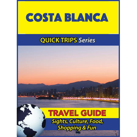 Costa Blanca Travel Guide (Quick Trips Series) - (Best Places To Visit In Costa Blanca)