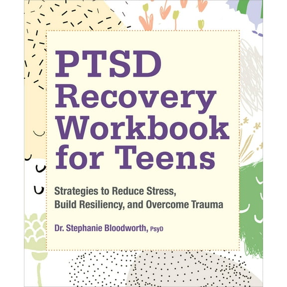 Ptsd Recovery Workbook for Teens: Strategies to Reduce Stress, Build Resiliency, and Overcome Trauma, (Paperback)