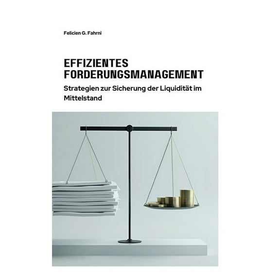 Effizientes Forderungsmanagement: Strategien zur Sicherung der Liquidität im Mittelstand, (Hardcover)