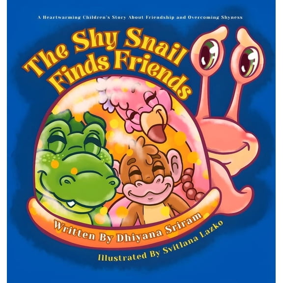 The Shy Snail Finds Friends: A Heartwarming Children's Story About Friendship and Overcoming Shyness, (Hardcover)