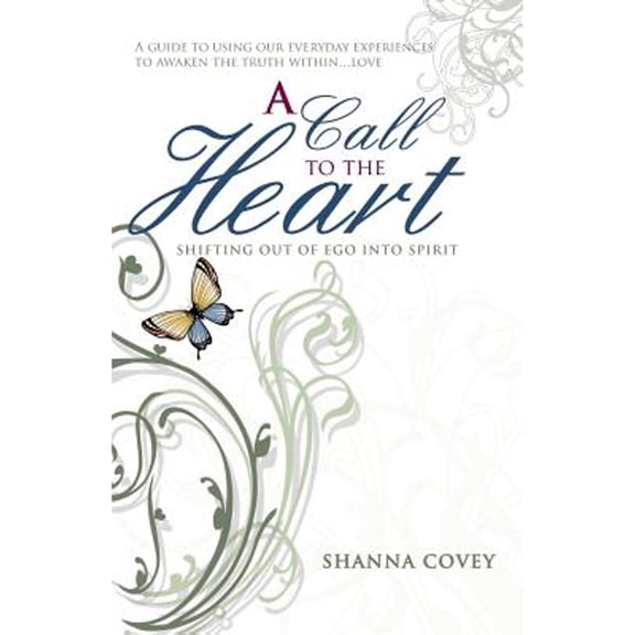 Pre-Owned A Call to the Heart: Shifting Out of Ego Into Spirit (Paperback) by Shanna Covey