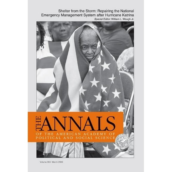 Annals of the American Academy of Politi Shelter from the Storm: Repairing the National Emergency Management System After Hurricane Katrina, Book 604, (Paperback)