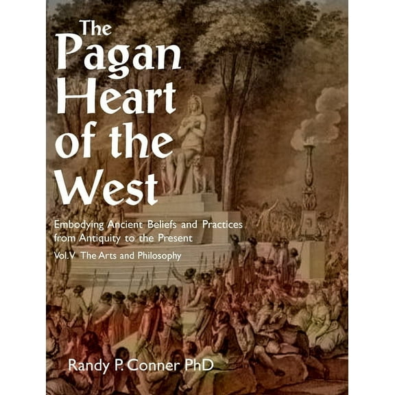 Pagan Heart of the West Pagan Heart of the West Vol V: The Arts and Philosophy, Book V, (Paperback)