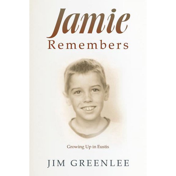 Jamie Remembers: Growing Up in Eustis (Paperback)