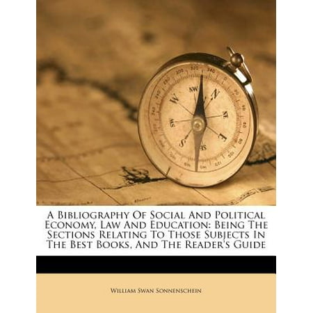 A Bibliography of Social and Political Economy, Law and Education : Being the Sections Relating to Those Subjects in the Best Books, and the Reader's