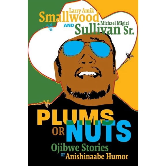 Plums or Nuts: Ojibwe Stories of Anishinaabe Humor (Paperback) by Larry Amik Smallwood, Michael Migizi Sullivan