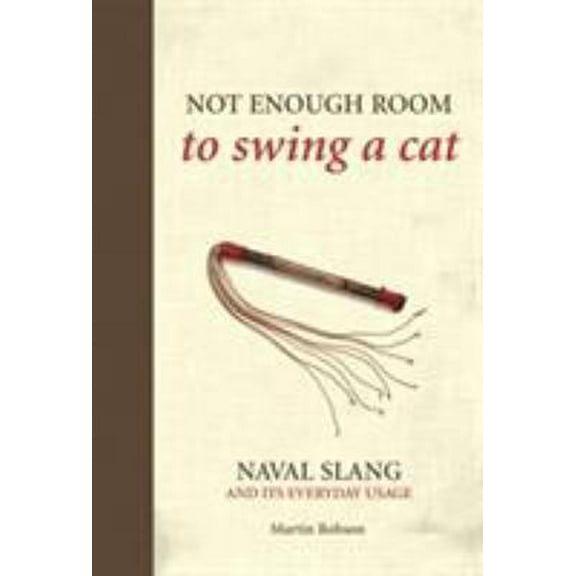 Pre-Owned Not Enough Room to Swing a Cat: Naval Slang and Its Everyday Usage (Hardcover) 1591146275 9781591146278