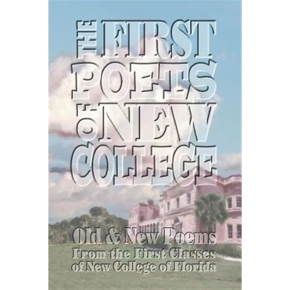 Pre-Owned First Poets of New College : Old & New Poems from the First Classes of New College of Florida