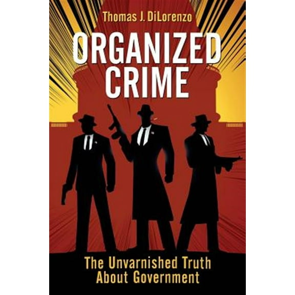 Organized Crime : The Unvarnished Truth About Government