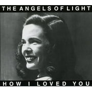Angels of Light - How I Loved You - Music & Performance - CD