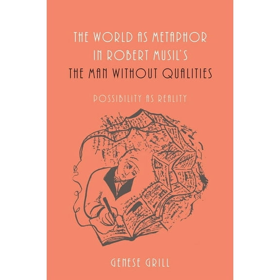 Studies in German Literature Linguistics World as Metaphor in Robert Musil's the Man Without Qualities: Possibility as Reality, Book 127, (Hardcover)