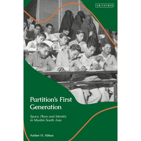 Library of Islamic South Asia Partition's First Generation: Space, Place, and Identity in Muslim South Asia, (Hardcover)