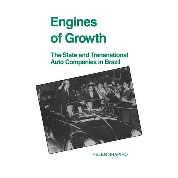Engines of Growth: The State and Transnational Auto Companies in Brazil, (Paperback)