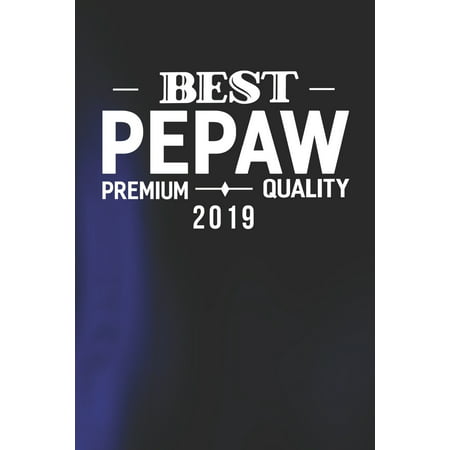 Best Pepaw Premium Quality 2019: Family life Grandpa Dad Men love marriage friendship parenting wedding divorce Memory dating Journal Blank Lined Note