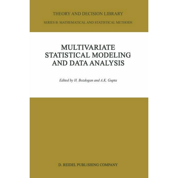 Theory and Decision Library B Multivariate Statistical Modeling and Data Analysis: Proceedings of the Advanced Symposium on Multivariate Modeling and , Book 8, (Paperback)