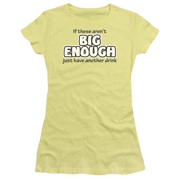 If These Aren't Big Enough Just Have Another Drink Funny Saying Jr Sheer T-Shirt