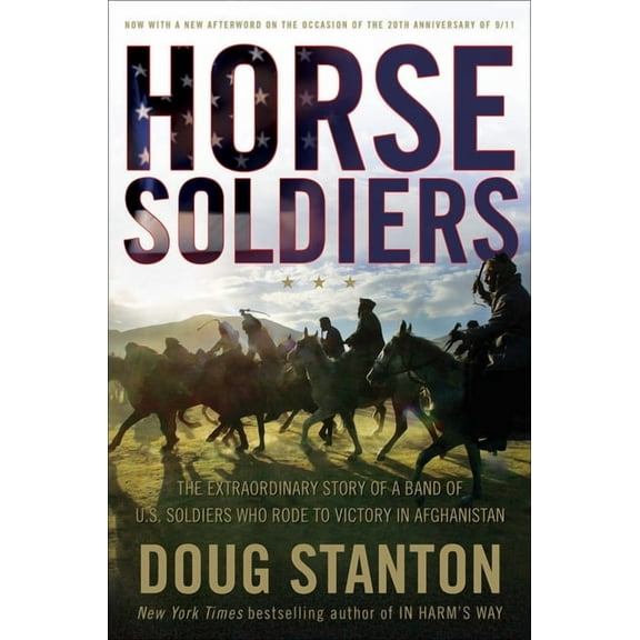 Horse Soldiers: The Extraordinary Story of a Band of Us Soldiers Who Rode to Victory in Afghanistan, (Hardcover)