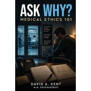 Ask Why? Medical Ethics 101, (Paperback)