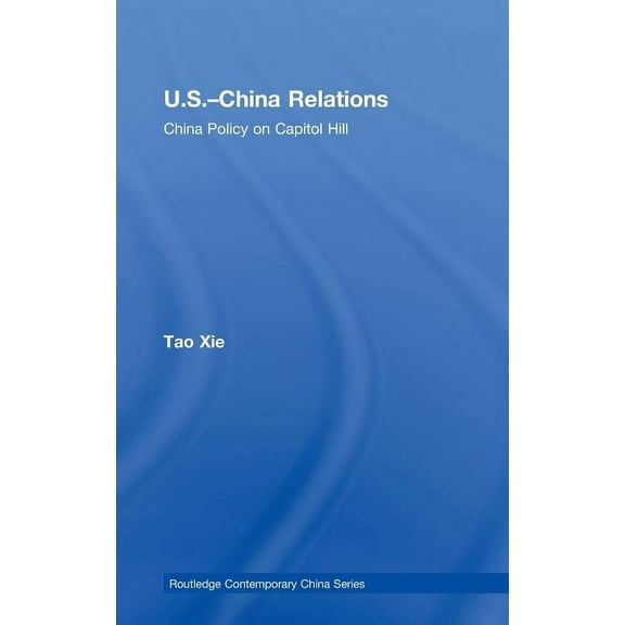 Routledge Contemporary China US-China Relations: China policy on Capitol Hill, (Hardcover)