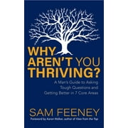 Why Aren't You Thriving?: A Man's Guide to Asking Tough Questions and Getting Better in 7 Core Areas (Paperback)
