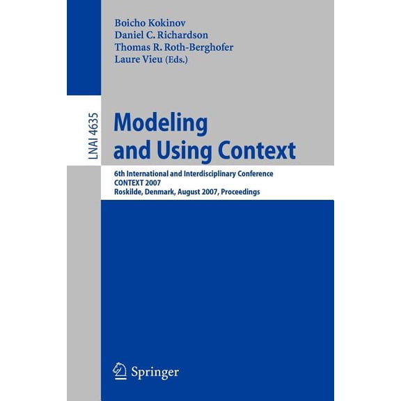 Modeling and Using Context: 6th International and Interdisciplinary Conference, CONTEXT 2007 Roskilde, Denmark, August 2, (Paperback)