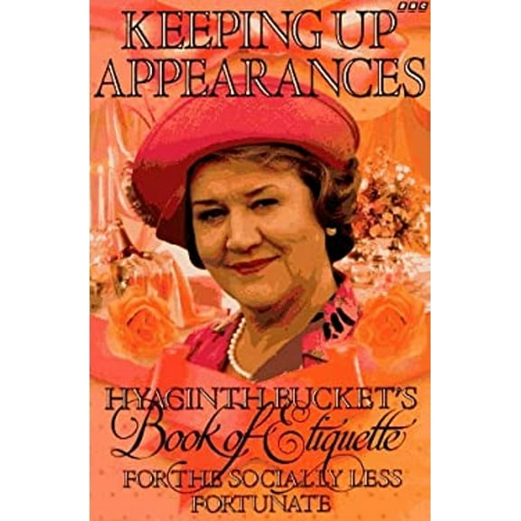 Pre-Owned Keeping Up Appearances: Hyacinth Bucket's Book of Etiquette for the Socially Less Fortunate (Hardcover) 0563369752 9780563369752