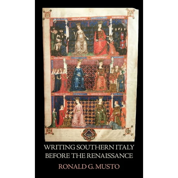 Studies in Art and History Writing Southern Italy Before the Renaissance: Trecento Historians of the Mezzogiorno, (Hardcover)