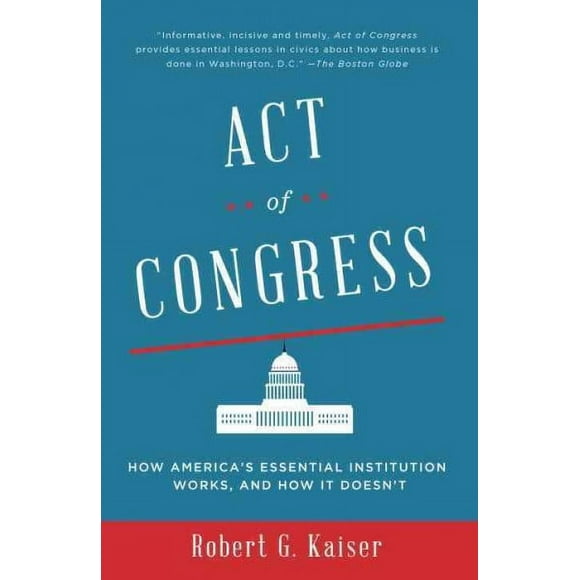 Pre-owned Act of Congress : How America's Essential Institution Works, and How It Doesn't, Paperback by Kaiser, Robert G., ISBN 0307744515, ISBN-13 9780307744517