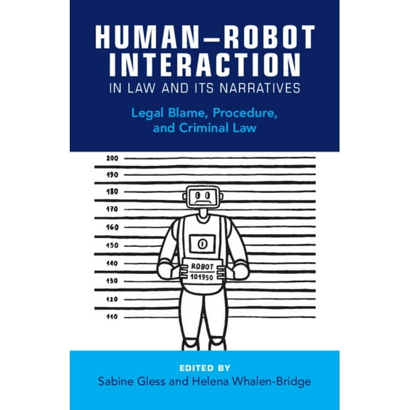 Human-Robot Interaction in Law and Its Narratives: Legal Blame, Procedure, and Criminal Law, (Hardcover)