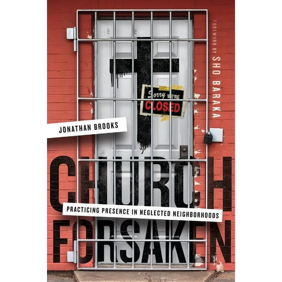Church Forsaken: Practicing Presence in Neglected Neighborhoods, (Paperback)