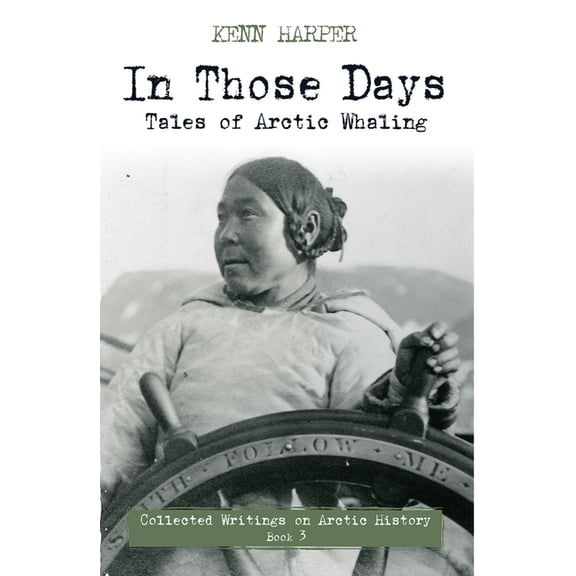 In Those Days: Collected Writings on Arc In Those Days: Tales of Arctic Whaling, Book 3, (Paperback)