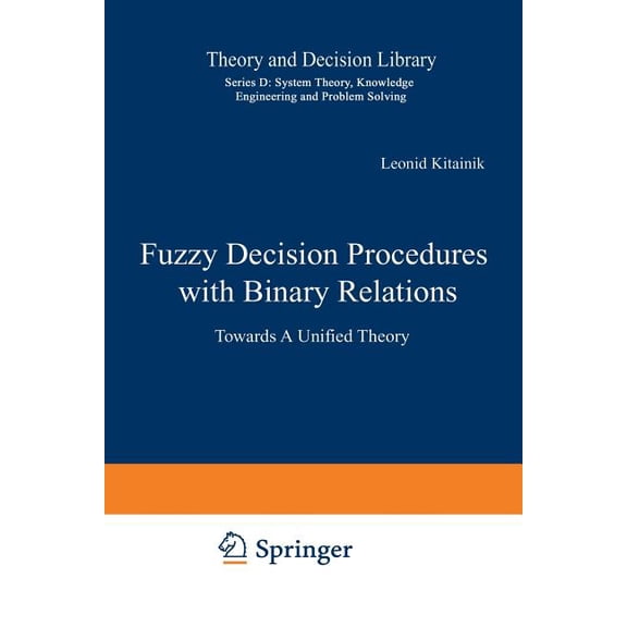 Theory and Decision Library D: Fuzzy Decision Procedures with Binary Relations: Towards a Unified Theory, Book 13, (Paperback)
