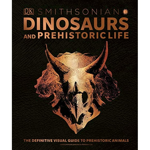 Dinosaurs and Prehistoric Life: The Definitive Visual Guide to Prehistoric Animals (Smithsonian)