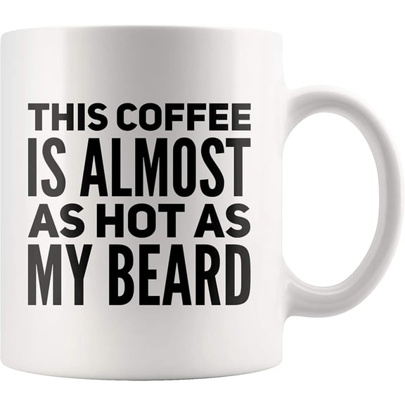 Drinkware With Funny Quote This Coffee Is Almost As Hot As My Beard Mug Gifts For Guys With Beards Humorous Coffee Mugs 11 oz White Ceramic Cup